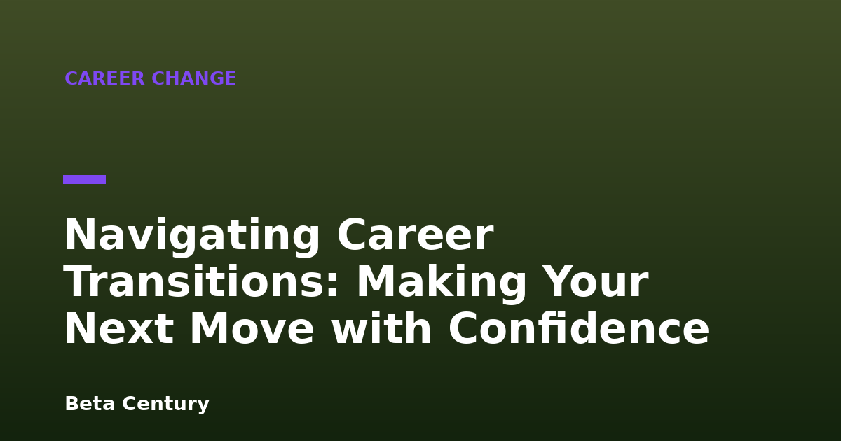 Navigating Career Transitions: Making Your Next Move with Confidence